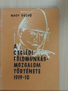 Nagy Dezső - A ceglédi földmunkásmozgalom története 1919-ig [antikvár]
