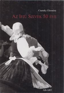 Csanaky Eleonóra - Az Ifjú Szivek 50 éve [antikvár]