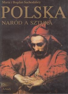 Maria i Bogdan Suchodolscy - Polska naród a sztuka: Dzieje polskiej swiadomosci narodowej i jej wyraz w sztuce [antikvár]