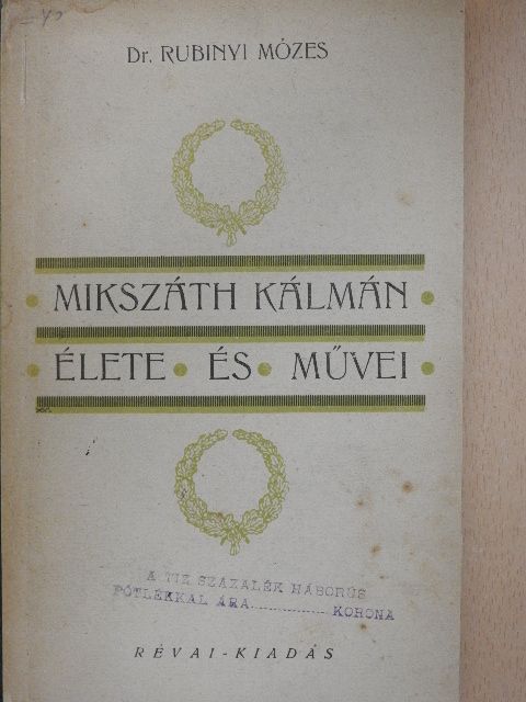 Dr. Rubinyi Mózes - Mikszáth Kálmán élete és müvei [antikvár]