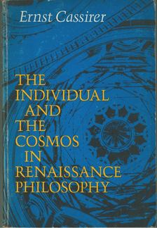 Ernst Cassirer - The Individual and the Cosmos in Renaissance Philosophy [antikvár]