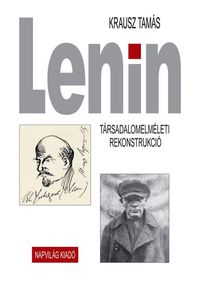 Krausz Tamás - Lenin. Társadalomelméleti rekonstrukció [eKönyv: epub, mobi]
