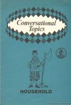 Vasvár Jánosné (összeáll) - Conversational Topics - Household [antikvár]
