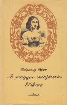 TALPASSY TIBOR - A magyar színjátszás hőskora [antikvár]