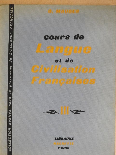 G. Mauger - Cours de Langue et de Civilisation Francaises III. [antikvár]