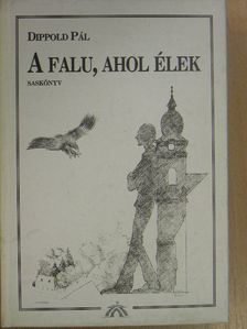 Dippold Pál - A falu, ahol élek [antikvár]