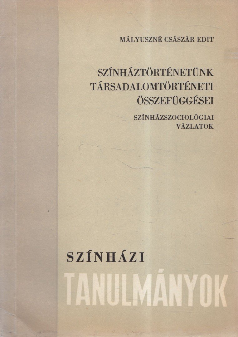 Mályuszné Császár Edit - Színháztörténetünk társadalomtörténeti összefüggései [antikvár]