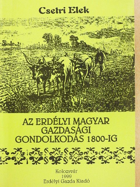 Csetri Elek - Az erdélyi magyar gazdasági gondolkodás 1800-ig [antikvár]
