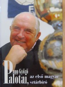 Papp Győző - Palotai, az első magyar sztárbíró [antikvár]