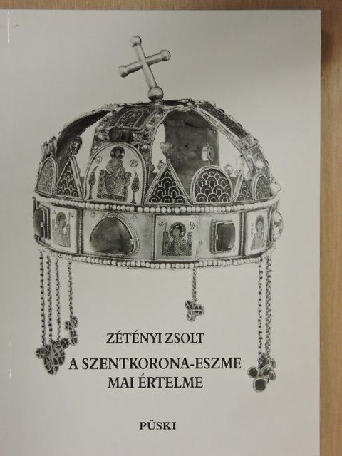 Zétényi Zsolt - A szentkorona-eszme mai értelme [antikvár]