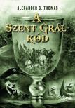 Alexander G. Thomas - A Szent Grál-kód [eKönyv: epub, mobi]