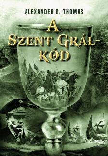 Alexander G. Thomas - A Szent Grál-kód [eKönyv: epub, mobi]