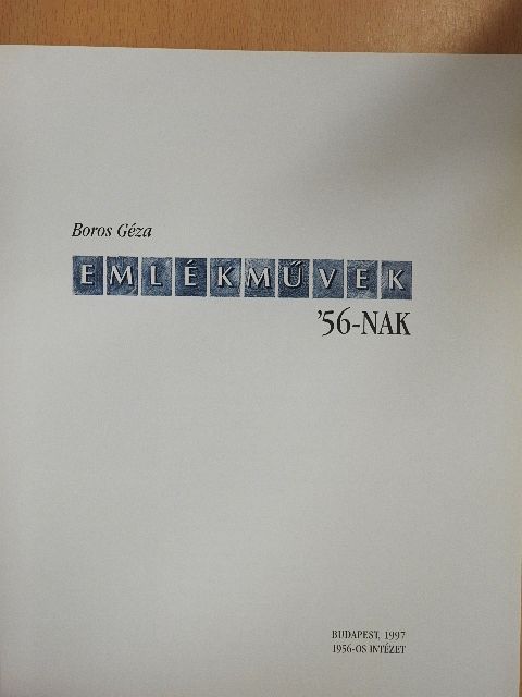 Boros Géza - Emlékművek '56-nak [antikvár]