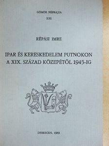 Répási Imre - Ipar és kereskedelem Putnokon a XIX. század közepétől 1945-ig [antikvár]