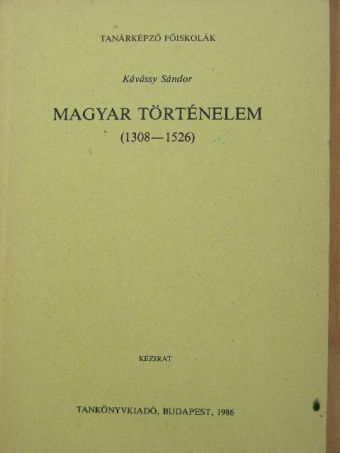 Kávássy Sándor - Magyar történelem (1308-1526) [antikvár]