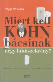 Papp Richárd - Miért kell Kohn bácsinak négy hűtőszekrény? [antikvár]