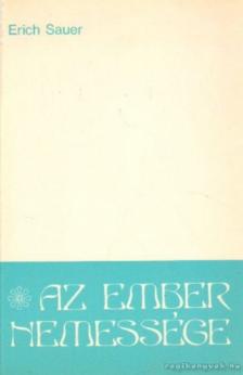 Sauer, Erich - Az ember nemessége [antikvár]