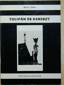Móser Zoltán - Tulipán és kereszt [antikvár]