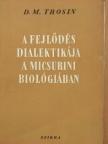 D. M. Trosin - A fejlődés dialektikája a micsurini biológiában [antikvár]