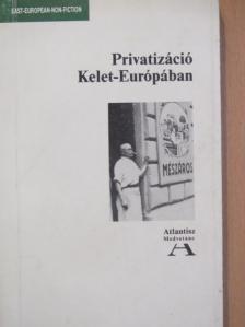 Apáthy Ervin - Privatizáció Kelet-Európában [antikvár]