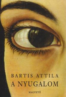 Bartis Attila - A nyugalom [antikvár]