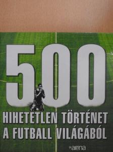 500 hihetetlen történet a futball világából [antikvár]