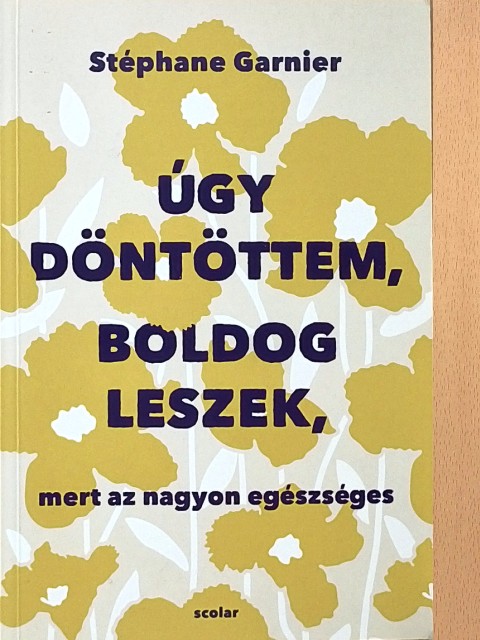 Stéphane Garnier - Úgy döntöttem, boldog leszek, mert az nagyon egészséges [antikvár]