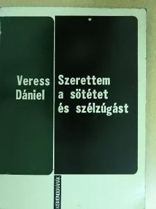 Veress Dániel - Szerettem a sötétet és szélzúgást [antikvár]