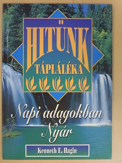 Kenneth E. Hagin - Hitünk tápláléka napi adagokban - Nyár [antikvár]