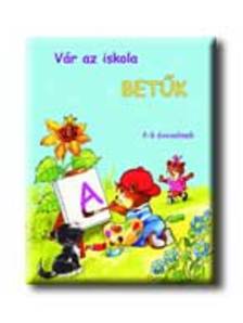 Radvány Zsuzsa - VÁR AZ ISKOLA - BETŰK 5-7 ÉVESEKNEK