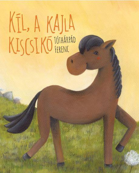 Tóthárpád Ferenc - Kil, a kajla kiscsikó