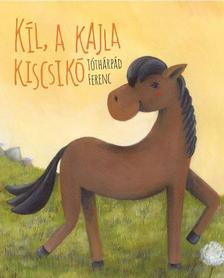 Tóthárpád Ferenc - Kil, a kajla kiscsikó