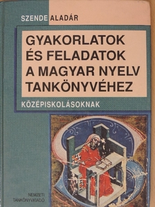 Szende Aladár - Gyakorlatok és feladatok a magyar nyelv tankönyvéhez [antikvár]