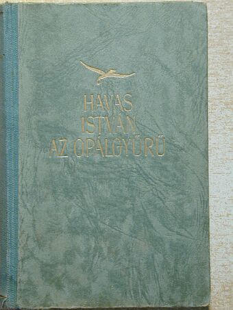 Havas István - Az opálgyűrű/A két Judit/Krónikás történetek/Elbeszélések [antikvár]