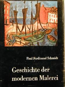 Paul Ferdinand Schmidt - Geschichte der modernen Malerei [antikvár]