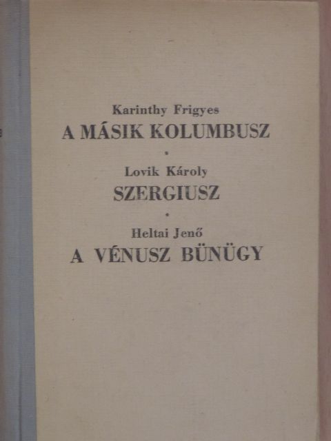 Heltai Jenő - A másik Kolumbusz/Szergiusz/A Vénusz bünügy [antikvár]
