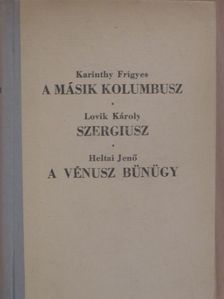 Heltai Jenő - A másik Kolumbusz/Szergiusz/A Vénusz bünügy [antikvár]