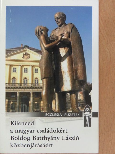 Kilenced a magyar családokért Boldog Batthyány László közbenjárásáért [antikvár]