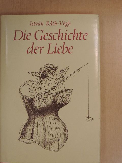 István Ráth-Végh - Die Geschichte der Liebe [antikvár]