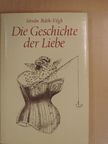 István Ráth-Végh - Die Geschichte der Liebe [antikvár]