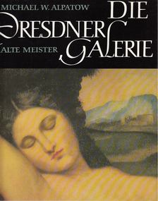 Michael W. Alpatow - Die Dresden Galerie - Alte Meister [antikvár]