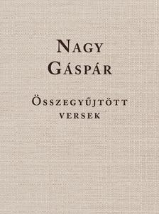 Görömbei András szerkesztő - Nagy Gáspár  Összegyűjtött versek