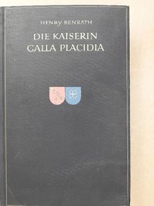 Henry Benrath - Die Kaiserin Galla Placidia [antikvár]