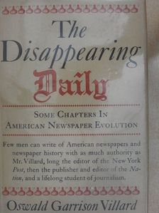 Oswald Garrison Villard - The Disappearing Daily [antikvár]