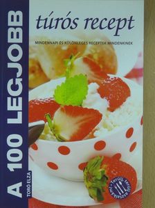 A 100 legjobb túrós recept [antikvár]