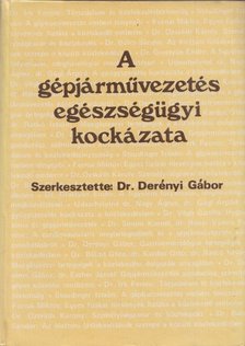 Dr. Derényi Gábor - A gépjárművezetés egészségügyi kockázata [antikvár]