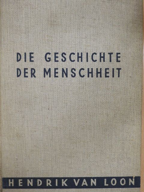 Hendrik Van Loon - Die Geschichte der Menschheit [antikvár]