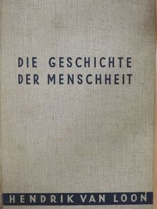Hendrik Van Loon - Die Geschichte der Menschheit [antikvár]