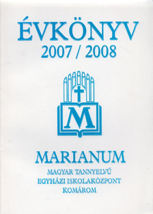 Madarász Róbert - Marianum Magyar Tannyelvű Egyházi Iskolaközpont évkönyve 2007/2008 [antikvár]