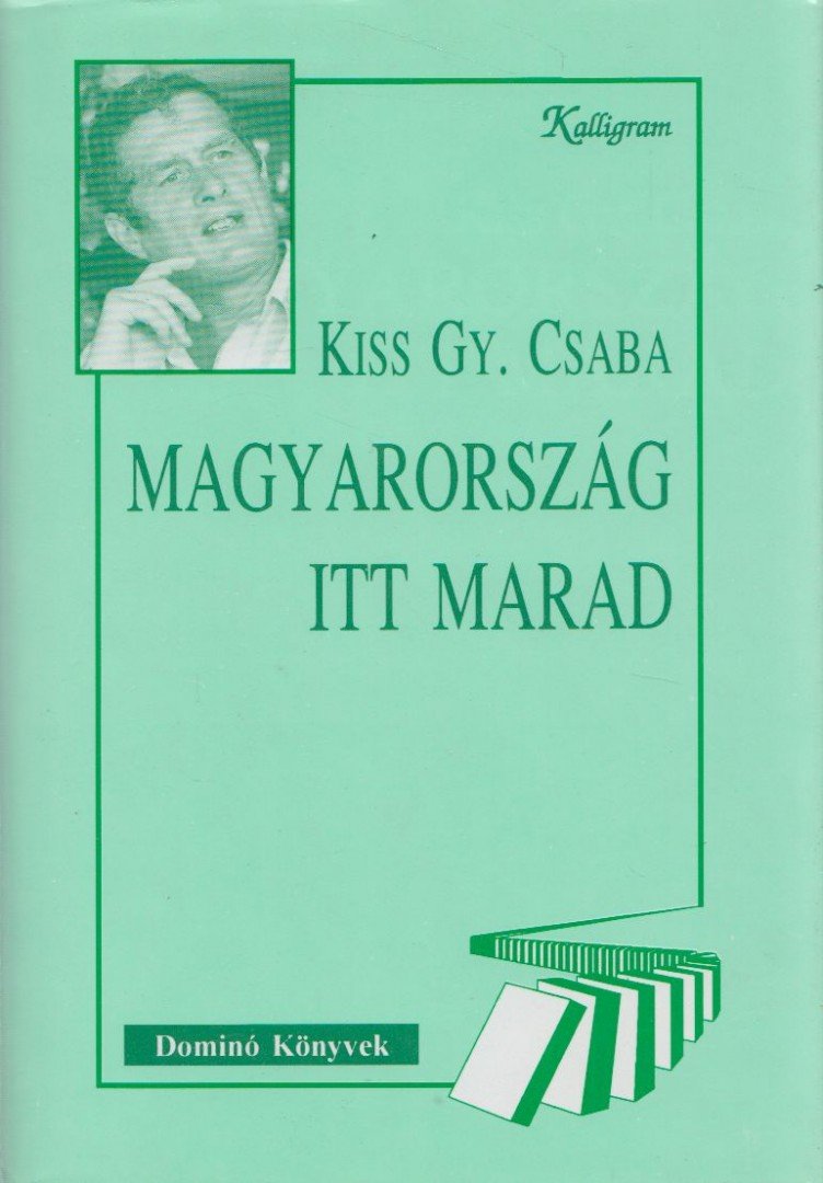 KISS GY. CSABA - Magyarország itt marad [antikvár]